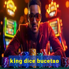 king dice bucetao